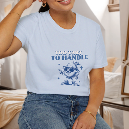 Too Tart to Handle T-Shirt