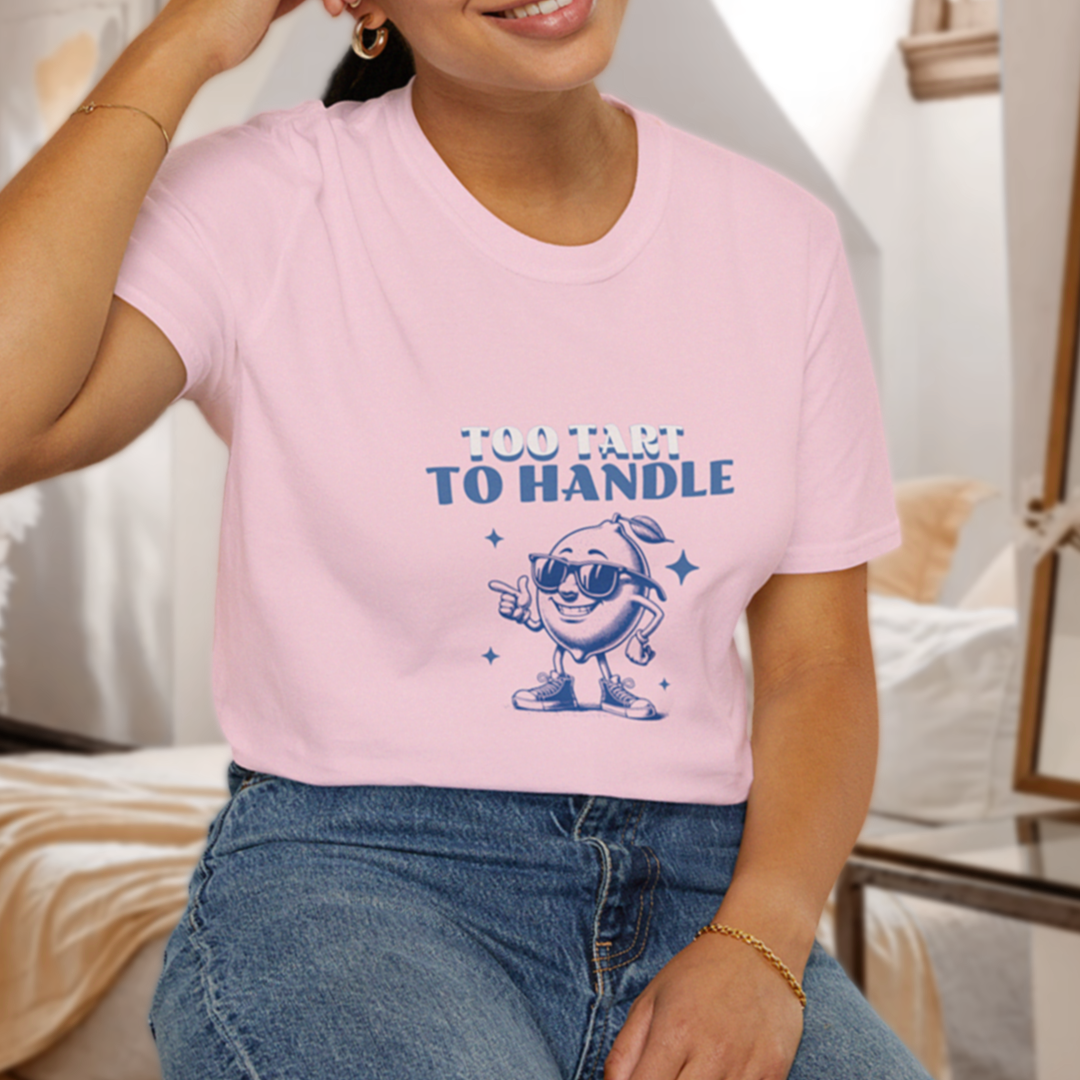 Too Tart to Handle T-Shirt