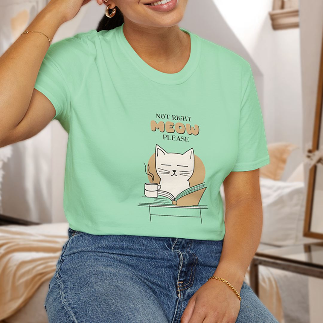 Not Right Meow, Please T-Shirt