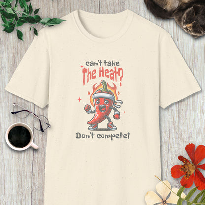 Can't Take the Heat? Don't Compete! T-Shirt