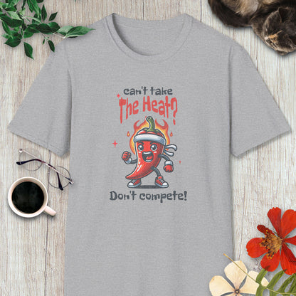 Can't Take the Heat? Don't Compete! T-Shirt