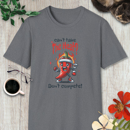 Can't Take the Heat? Don't Compete! T-Shirt