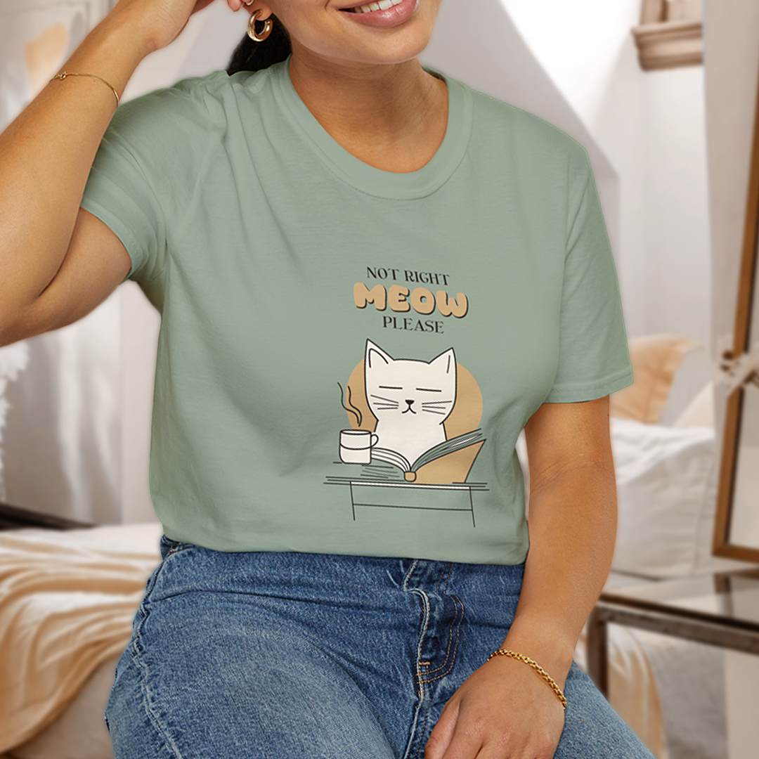 Not Right Meow, Please T-Shirt