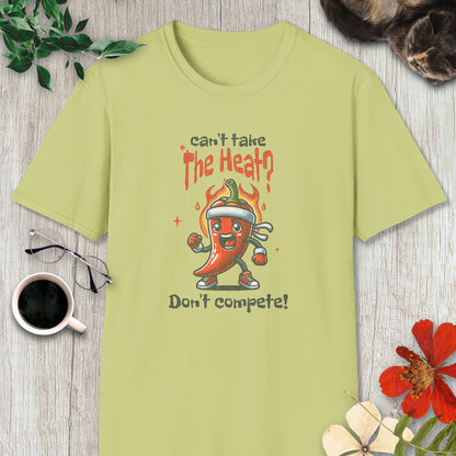 Can't Take the Heat? Don't Compete! T-Shirt