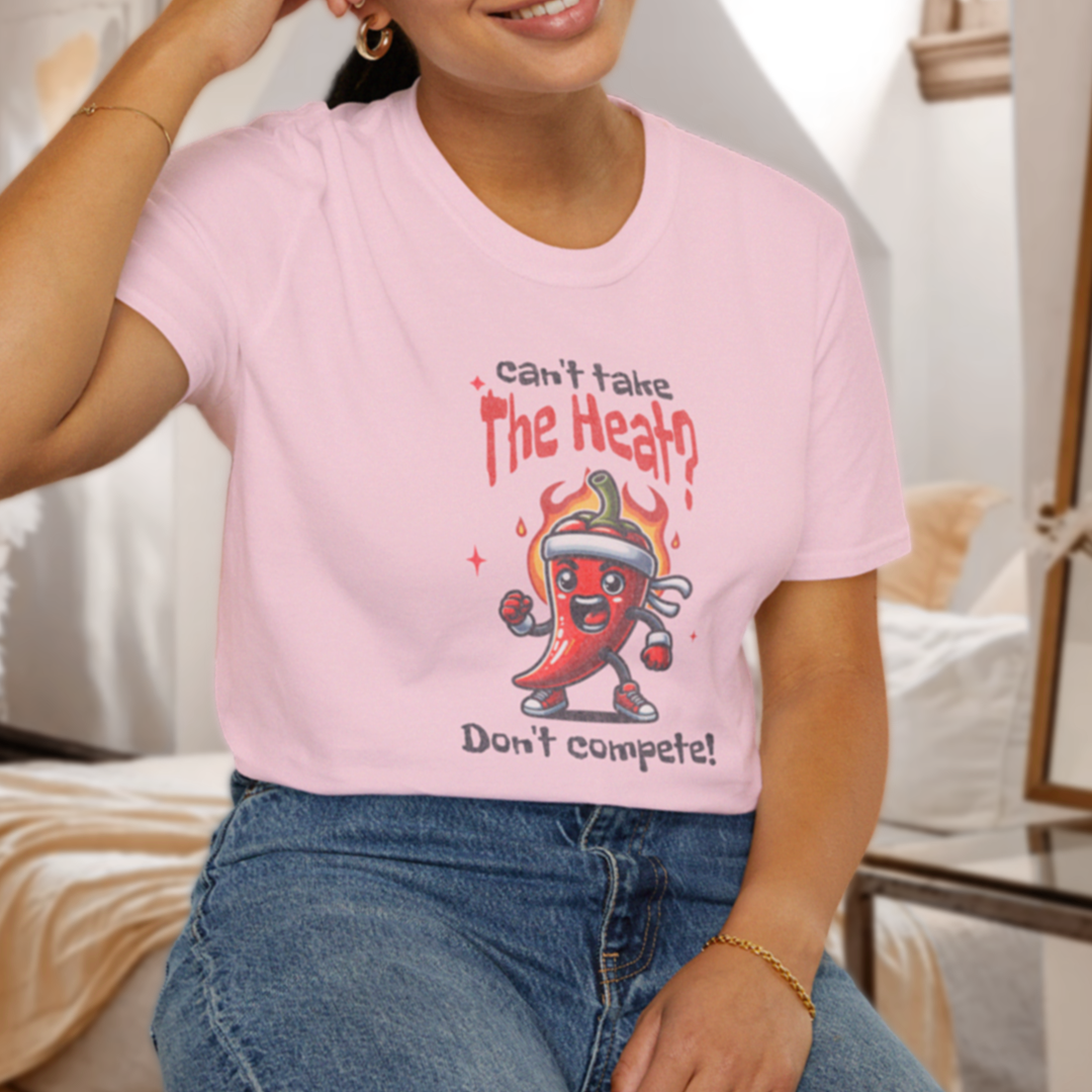 Can't Take the Heat? Don't Compete! T-Shirt