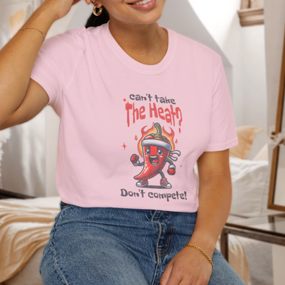 Can't Take the Heat? Don't Compete! T-Shirt