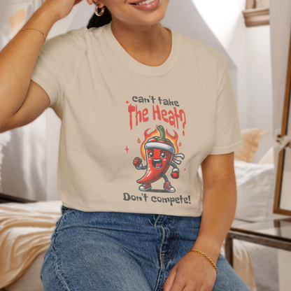 Can't Take the Heat? Don't Compete! T-Shirt
