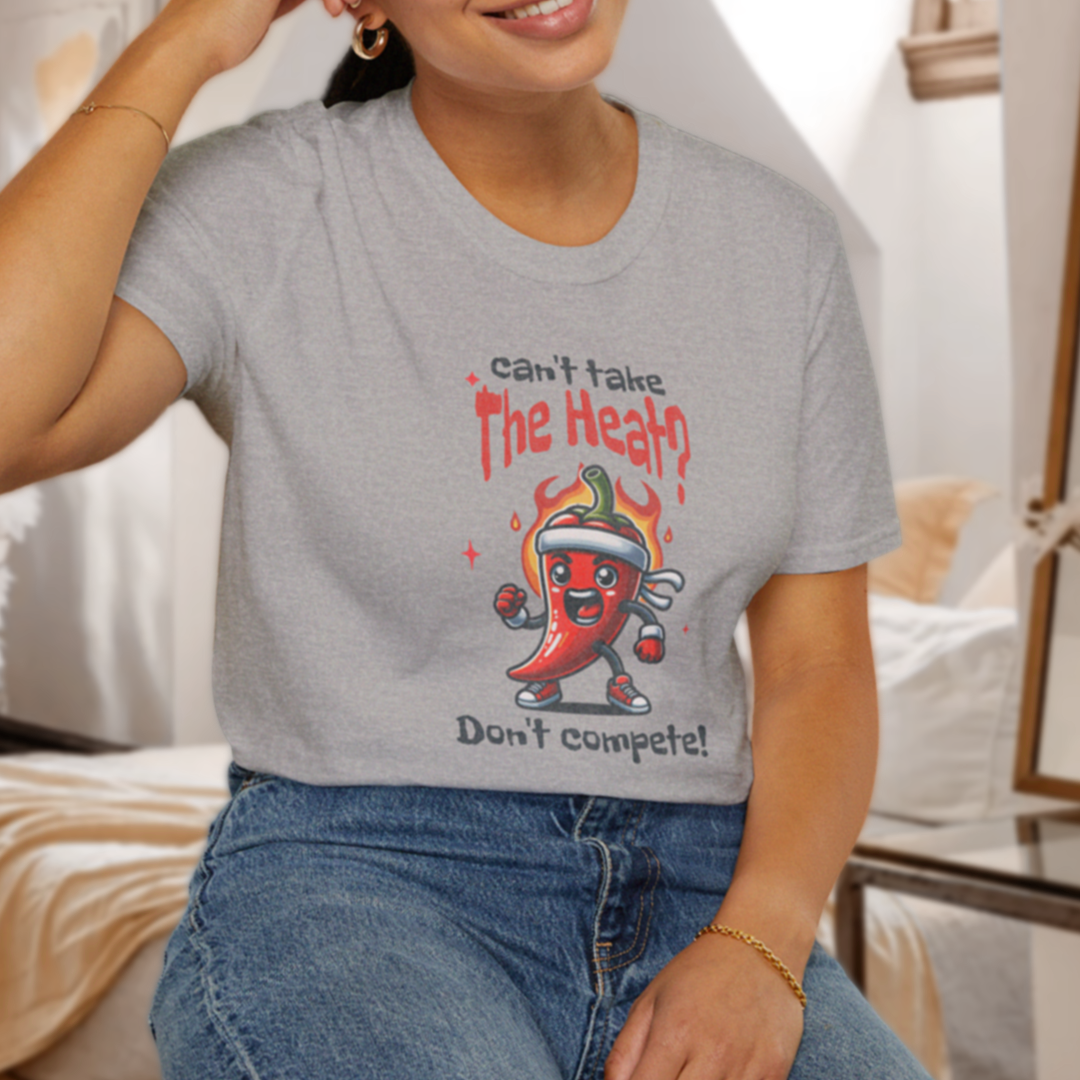 Can't Take the Heat? Don't Compete! T-Shirt