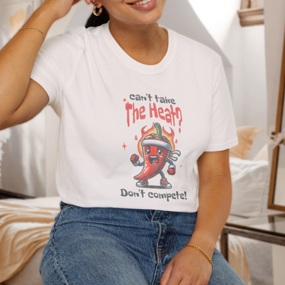 Can't Take the Heat? Don't Compete! T-Shirt